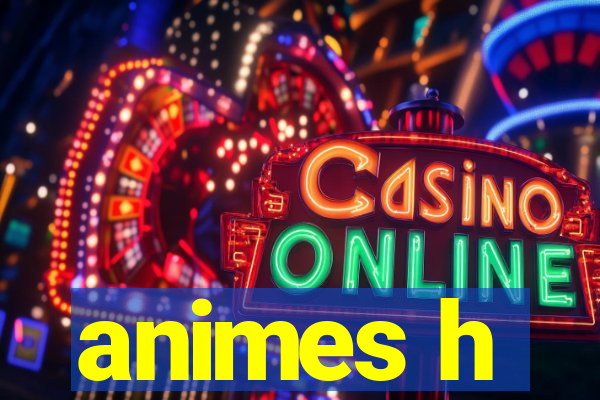 animes h